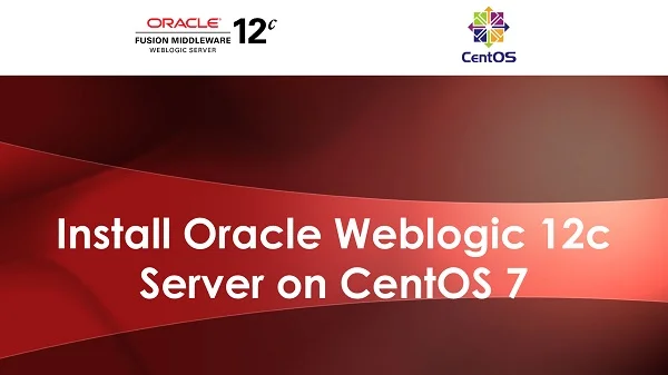 How to install Oracle Weblogic Server 12c on CentOS 7