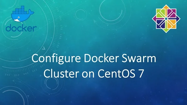 How to install Docker Swarm on CentOS 7 2 How to install Docker Swarm on CentOS 7