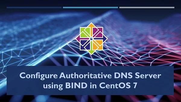 How to setup DNS Authoritative Server in CentOS 7