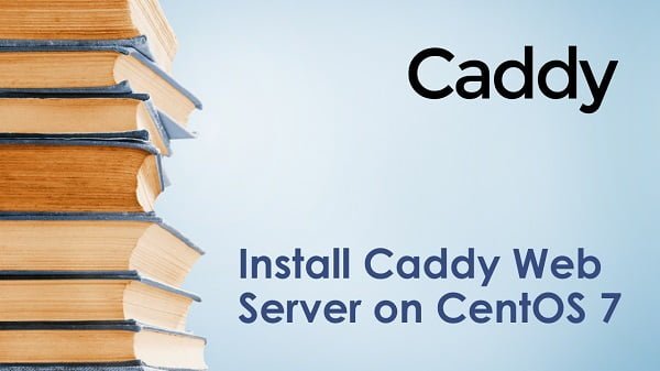 How to install Caddy Server on CentOS 7