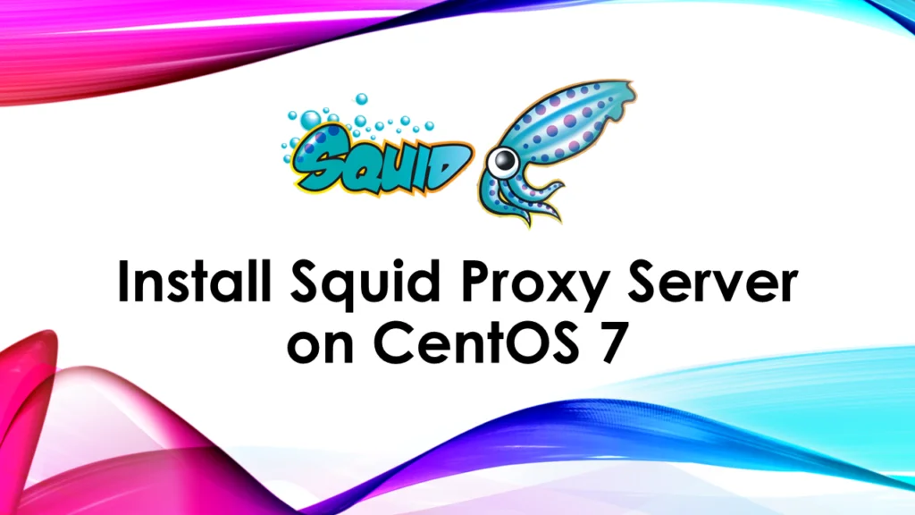 How to install Squid Proxy on CentOS 7 1 How to install Squid Proxy on CentOS 7