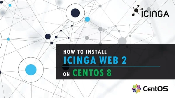 How to install Icinga Web 2 on CentOS 8 1 How to install Icinga Web 2 on CentOS 8