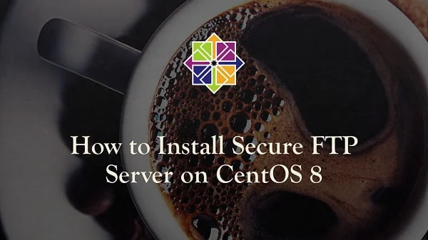 Install Secure FTP Server on CentOS 8 1 How to install Secure FTP Server on CentOS 8