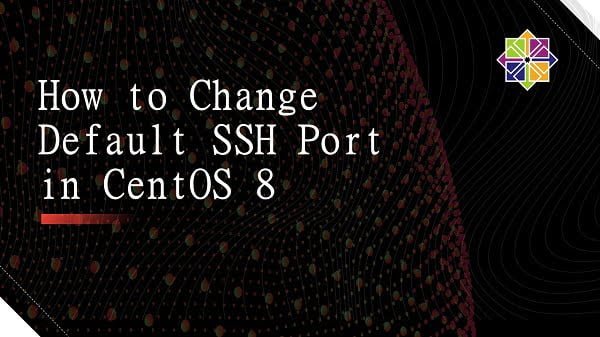 How To Change Ssh Default Port In Centos Centlinux