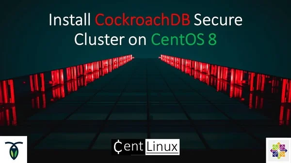 Install CockroachDB Cluster on CentOS 8 1 How to install CockroachDB Cluster on CentOS 8