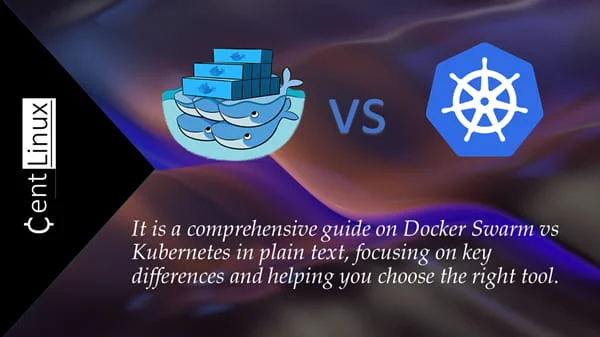 Docker Swarm vs Kubernetes: Ultimate Guide