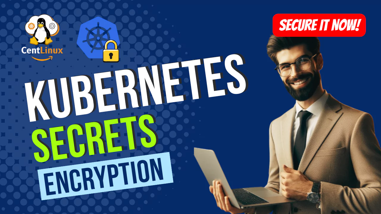 Kubernetes Secrets Encryption: A Practical Guide