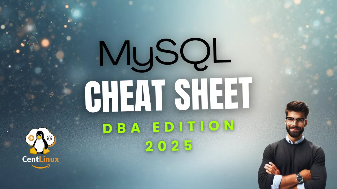 MySQL Cheat Sheet: DBA Edition 2025 6 MySQL Cheat Sheet: DBA Edition 2025