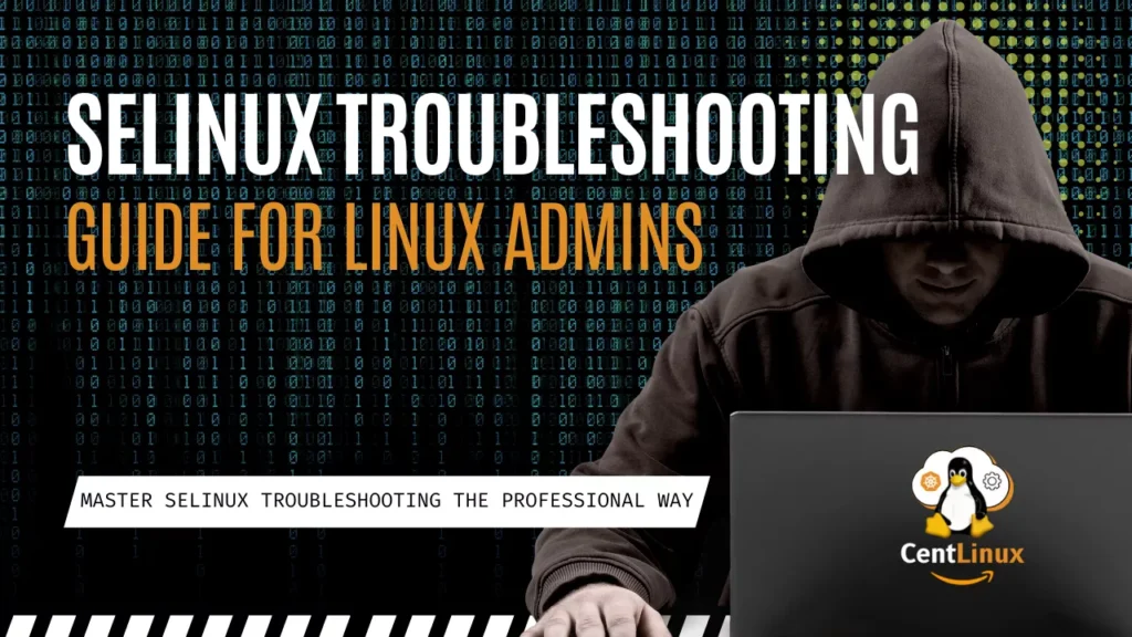 Best SELinux Troubleshooting Guide for Linux Admins 1 SELinux Troubleshooting Guide for Linux Admins