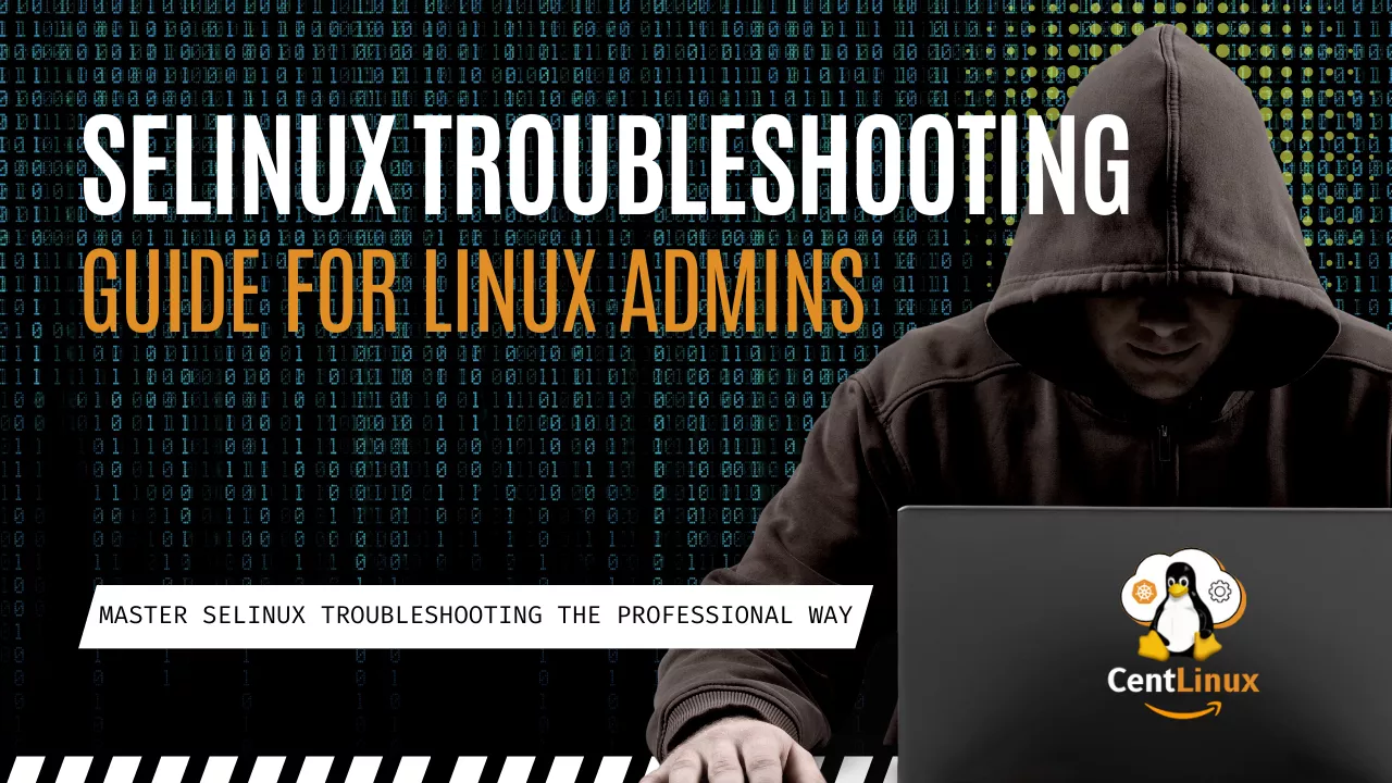 Best SELinux Troubleshooting Guide for Linux Admins 6 Best SELinux Troubleshooting Guide for Linux Admins