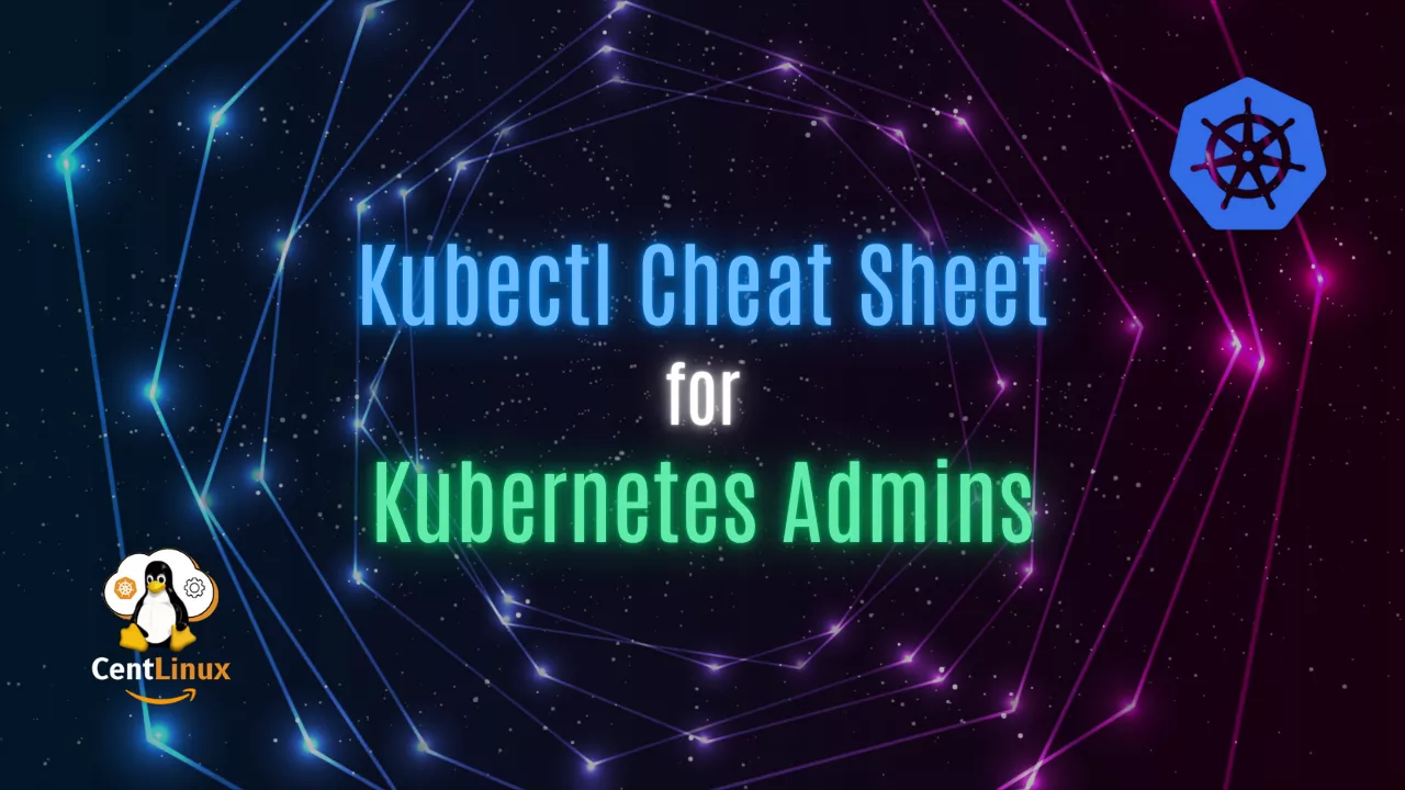 Kubectl Cheat Sheet for Kubernetes Admins 1 Kubectl Cheat Sheet for Kubernetes Admins